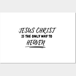 JESUS CHRIST IS THE ONLY WAY TO HEAVEN Posters and Art